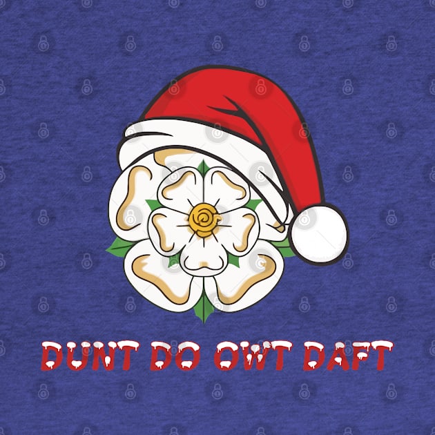 Yorkshire Christmas Dunt Do Owt Daft by taiche